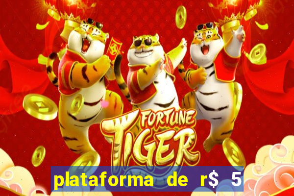 plataforma de r$ 5 jogo do tigrinho